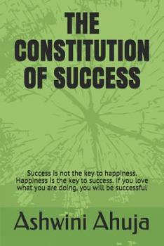 Paperback The Constitution of Success: Success Is Not the Key to Happiness. Happiness Is the Key to Success. If You Love What You Are Doing, You Will Be Succ Book