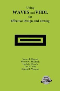 Paperback Using Waves and VHDL for Effective Design and Testing: A Practical and Useful Tutorial and Application Guide for the Waveform and Vector Exchange Spec Book