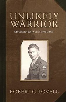 Hardcover Unlikely Warrior: A Small Town Boy's View of World War II Book