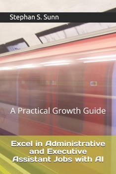 Paperback Excel in Administrative and Executive Assistant Jobs with AI: A Practical Growth Guide for Entry, Associates, and Managers Book