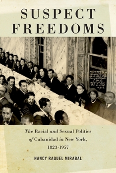 Paperback Suspect Freedoms: The Racial and Sexual Politics of Cubanidad in New York, 1823-1957 Book