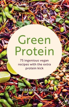 Hardcover Green Protein: 75 Ingenious Vegan Recipes with the Extra Protein Kick Book