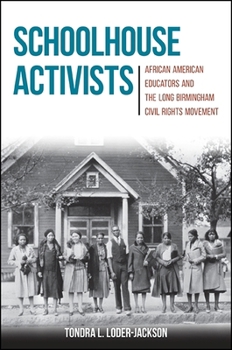 Hardcover Schoolhouse Activists: African American Educators and the Long Birmingham Civil Rights Movement Book