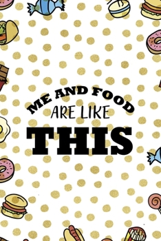 Me And Food Are Like This: Notebook Journal Composition Blank Lined Diary Notepad 120 Pages Paperback Food Stickers Food Lover