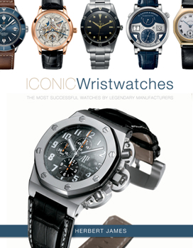 Hardcover Iconic Wristwatches: The Most-Successful Watches by Legendary Manufacturers Book
