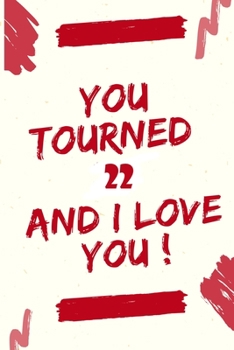 Paperback You Tourned 22 and I Love You: Journal Notebook Birthday Gift Book