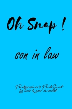 Paperback Oh Snap! son in law Photographer's PhotoShoot log book & gear checklist: Commerical Photographers, Family, Handy ... Headshot, Photography Business Pl Book
