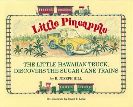 Hardcover Little Pineapple: The Little Hawaiian Truck Discovers the Sugar Cane Trains Book