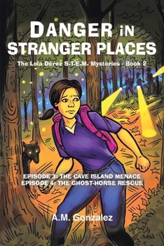 The Lola Derez S.T.E.M. Mysteries: Danger in Stranger Places: Episode 3: The Cave Island Menace; Episode 4: The Ghost-Horse Rescue