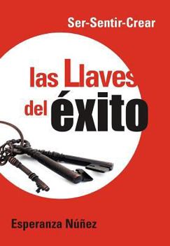 Hardcover Las Llaves del Exito: Ser-Sentir-Crear [Spanish] Book