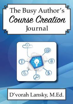 Paperback The Busy Author's Course Creation Journal: A 30-Day Journal to Help You Track Your Activity and Results Book