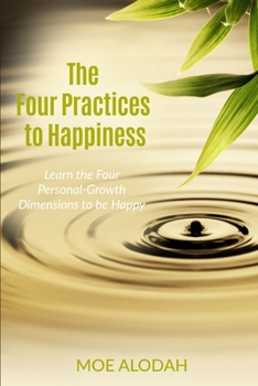Paperback The Four Practices to Happiness: The Four Personal-Growth Dimensions to be Happy Book