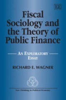 Paperback Fiscal Sociology and the Theory of Public Finance: An Exploratory Essay (New Thinking in Political Economy series) Book
