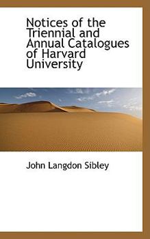 Paperback Notices of the Triennial and Annual Catalogues of Harvard University Book