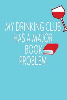 Paperback My Drinking Club Has A Major Book Problem: Journal Notebook Diary With College Lined Paper For Book Clubs Book