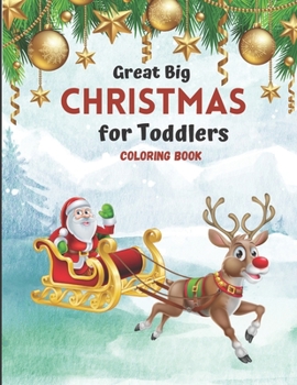 Great Big Christmas Coloring Book for Toddlers: A Collection of Fun and Easy Christmas Tree Decorations Gift Ideas Coloring Pages for ... and Preschoo
