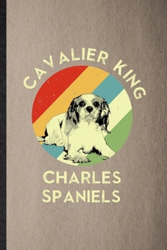 Cavalier King Charles Spaniels: Lined Notebook For Cavalier King Charles Spaniels Lover. Ruled Journal For Dog Mom Owner Vet. Unique Student Teacher Blank Composition Great For School Writing