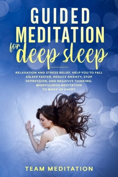 Paperback Guided Meditation for Deep Sleep: Relaxation and Stress Relief. Helps You to Fall Asleep Faster, Reduce Anxiety, Stop Depression, and Negative Thinkin Book