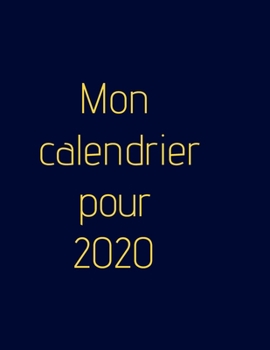 Mon calendrier pour 2020 - Agenda hebdomadaire!: Organisez votre travail, atteignez vos objectifs en 2020 (French Edition)