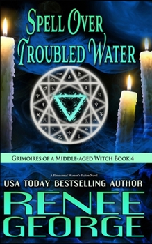 Spell Over Troubled Water: A Paranormal Women's Fiction Novel - Book #4 of the Grimoires of a Middle-aged Witch