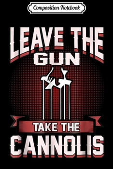 Paperback Composition Notebook: Leave The Gun Take The Cannolis funny Italian Journal/Notebook Blank Lined Ruled 6x9 100 Pages Book