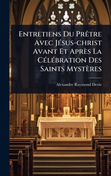 Hardcover Entretiens Du PrÃatre Avec JÃ(c)sus-christ Avant Et Après La CÃ(c)lÃ(c)bration Des Saints Mystères [French] Book