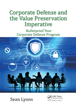Paperback Corporate Defense and the Value Preservation Imperative: Bulletproof Your Corporate Defense Program Book