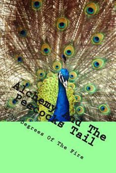 Paperback Alchemy And The Peacocks Tail: The Degrees of The Fire Book