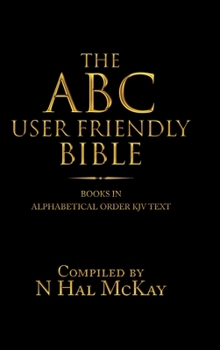 Hardcover The Abc User Friendly Bible: Books in Alphabetical Order Kjv Text Book