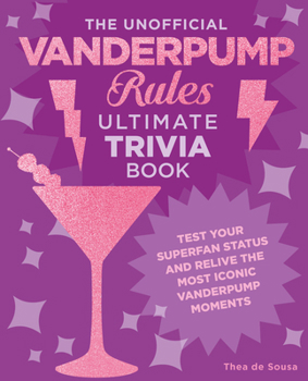 Paperback The Unofficial Vanderpump Rules Ultimate Trivia Book: Test Your Superfan Status and Relive the Most Iconic Vanderpump Moments Book