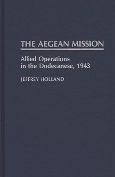 Hardcover The Aegean Mission: Allied Operations in the Dodecanese, 1943 Book