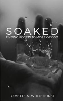 Paperback Soaked!: Finding Access To More Of God Book