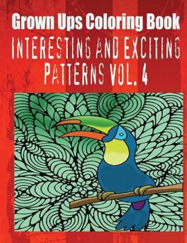 Paperback Grown Ups Coloring Book Interesting and Exciting Patterns Vol. 4 Book