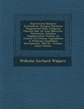 Paperback Repertorium Botanices Systematicae: Synopsis Plantarum Exogenearum Dialy Petalarum Omnium Inde AB Anno MDCCCXLIII. Detectarum, Exhibens Supplementum T [Latin] Book