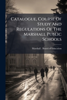 Paperback Catalogue, Course Of Study And Regulations Of The Marshall Public Schools: Together With The Superintendent's Report, For The School Year Book