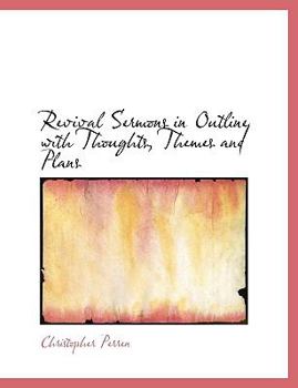 Revival Sermons in Outline with Thoughts, Themes and Plans