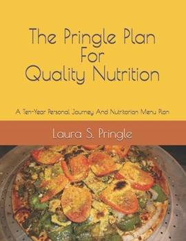 Paperback The Pringle Plan for Quality Nutrition: A Ten-Year Personal Journey And Nutritarian Menu Plan Book