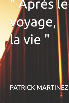 " Après le voyage, la vie " (French Edition)