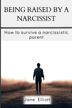 Paperback Being Raised By A Narcissist: How to Survive A Narcissistic Parent Book