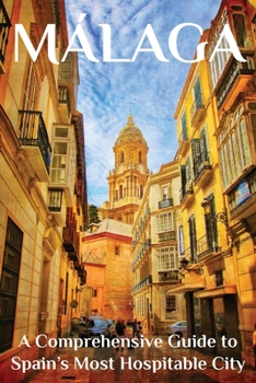 Paperback Málaga: A Comprehensive Guide to Spain's Most Hospitable City Book