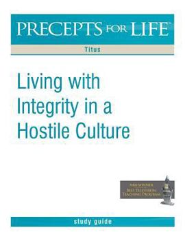 Precepts for Life Study Guide: Living with Integrity in a Hostile Culture - Book  of the Precepts for Life Study Guide