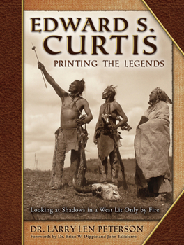 Hardcover Edward S. Curtis, Printing the Legends: Looking at Shadows in a West Lit Only by Fire Book
