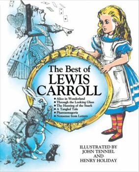 Hardcover The Best of Lewis Carroll (Alice in Wonderland, Through the Looking Glass, The Hunting of the Snark, A Tangled Tale, Phantasmagoria, Nonsense from Letters) Book