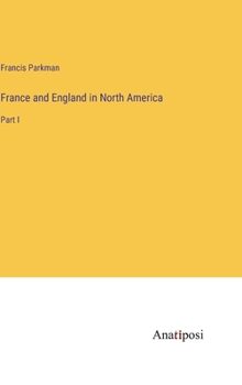 Hardcover France and England in North America: Part I Book
