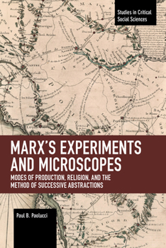 Paperback Marx's Experiments and Microscopes: Modes of Production, Religion, and the Method of Successive Abstractions Book