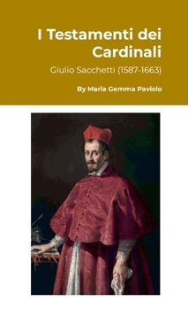 I Testamenti dei Cardinali: Giulio Sacchetti (1587-1663) (Italian Edition)