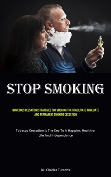 Stop Smoking: Numerous Cessation Strategies For Smoking That Facilitate Immediate And Permanent Smoking Cessation