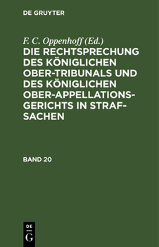 Die Rechtsprechung Des K�niglichen Ober-Tribunals Und Des K�niglichen Ober-Appellations-Gerichts in Straf-Sachen