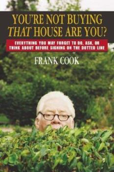 Paperback You're Not Buying That House Are You?: Everything You May Forget to Do, Ask, or Think about Before Signing on the Dotted Line Book