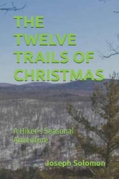 THE TWELVE TRAILS OF CHRISTMAS: A Hiker’s Seasonal Adventure